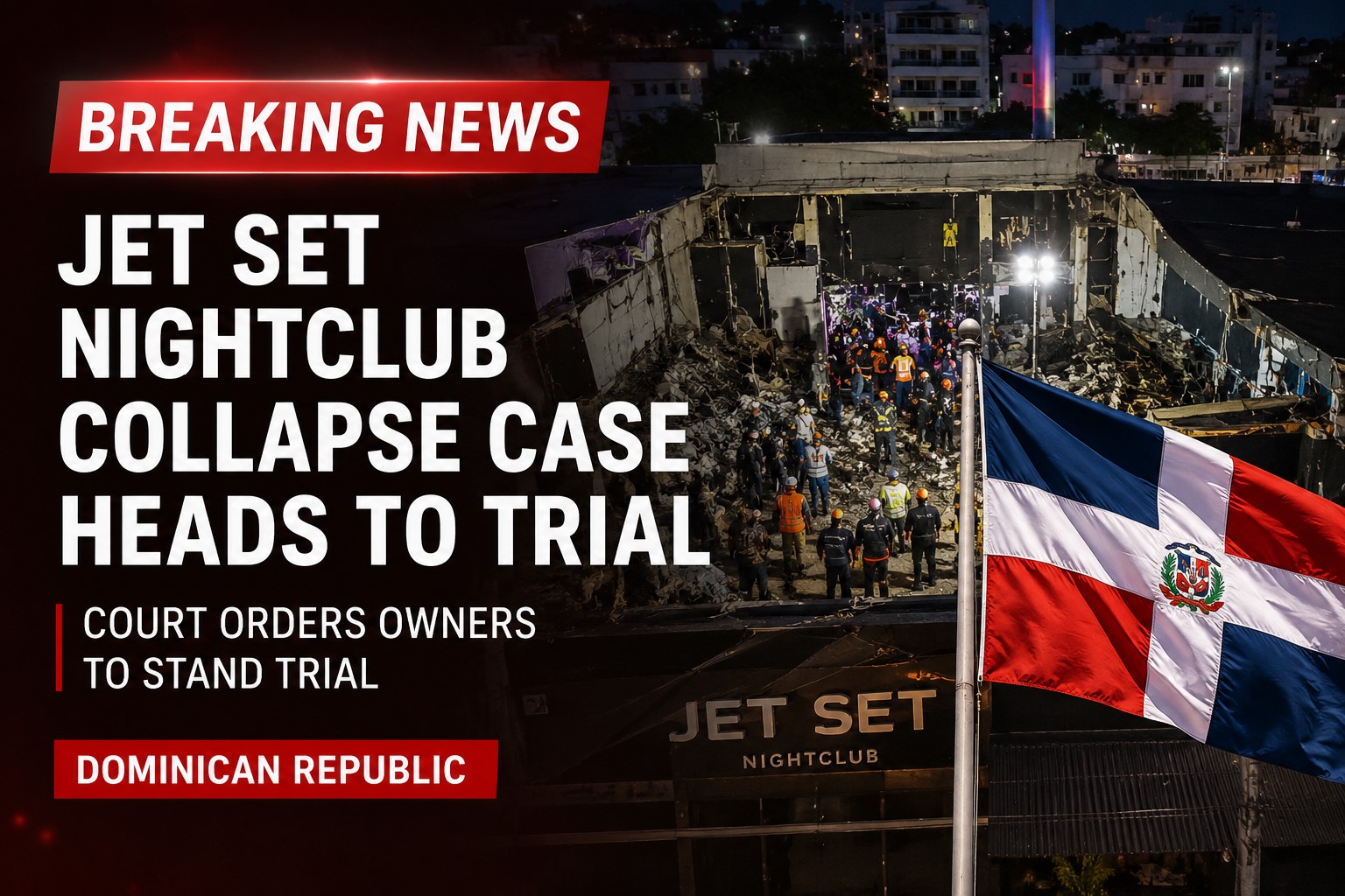 BREAKING: Dominican Republic Court Orders Jet Set Nightclub Owners to Stand Trial